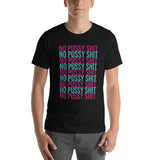 No Pussy Shit Unisex T-Shirt
